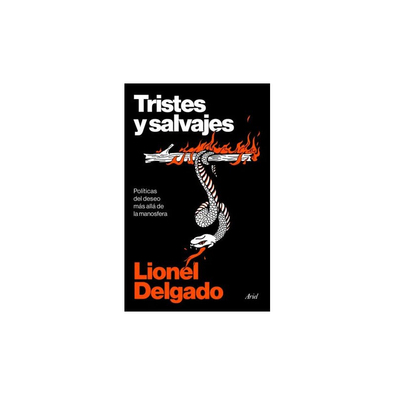 Tristes y salvajes — Lionel Delgado — Editorial Ariel