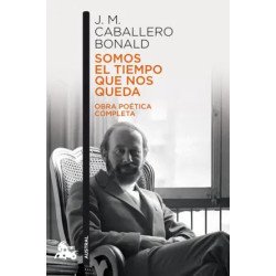 Somos el tiempo que nos queda. Obra poética completa — José Manuel Caballero Bonald — Austral Editorial