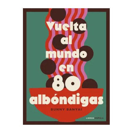 Vuelta al mundo en 80 albóndigas — Bunny Banyai — Libros Cúpula