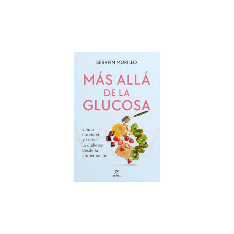Más allá de la glucosa — Serafín Murillo — Espasa