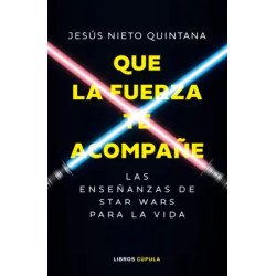 Que la fuerza te acompañe — Jesús Nieto Quintana — Libros Cúpula