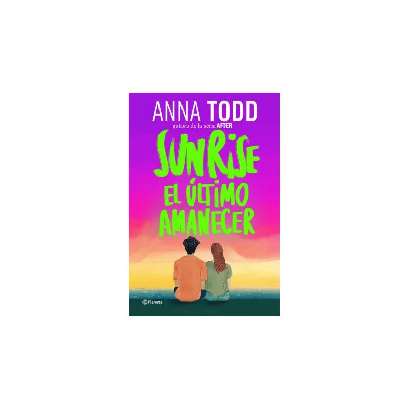 Sunrise. El último amanecer — Anna Todd — Editorial Planeta