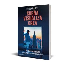 Sueña, visualiza, crea — Curro Cañete — Editorial Planeta
