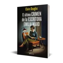 El último crimen de la escritora Emilia Ward — Claire Douglas — Editorial Planeta