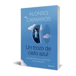 Un trozo de cielo azul — Alonso Caparrós — Editorial Planeta