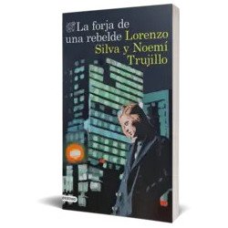 La forja de una rebelde — Lorenzo SilvaNoemí Trujillo — Ediciones Destino