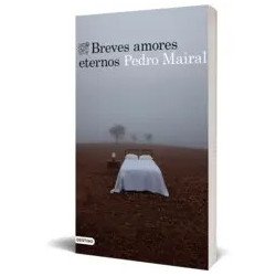 Breves amores eternos — Pedro Mairal — Ediciones Destino
